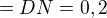 $=DN=0,2$