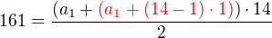$161 = \frac{(a_1 +\color{red} \(a_1 + (14-1)\cdot 1)\color{black}\)\color{black}\cdot 14}{2}$