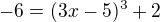 $-6 = (3x-5)^{3} + 2$