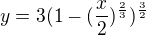 $y=3(1-(\frac{x}{2})^{\frac{2}{3}})^{\frac{3}{2}}$