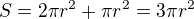 $S=2\pi r^2+\pi r^2=3\pi r^2$