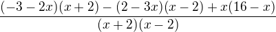 $\frac{(-3-2x)(x+2)-(2-3x)(x-2)+x(16-x)}{(x+2)(x-2)}$
