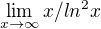 $\lim_{x\to \infty}x/ln^{2}x $