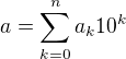 $a=\sum_{k=0}^na_k10^k$