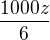 $\frac{1000z}{6}$