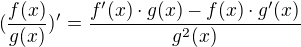 $(\frac{f(x)}{g(x)})'=\frac{f'(x)\cdot g(x)-f(x)\cdot g'(x)}{g^{2}(x)}$