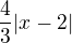 $\frac{4}{3}|x-2|$