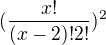 $(\frac{x!}{(x-2)! 2!})^{2}$