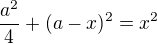 $\frac{a^2}4+(a-x)^2=x^2$