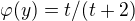 $\varphi (y)=t/(t+2)$
