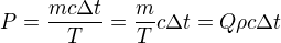 $P=\frac{mc\Delta t}T=\frac{m}Tc\Delta t=Q\rho c\Delta t$