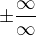 $\pm \frac{\infty }{\infty }$