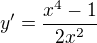 $y'=\frac{x^{4}-1}{2x^{2}}$
