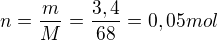 $n=\frac{m}{M} = \frac{3,4}{68} = 0,05 mol $