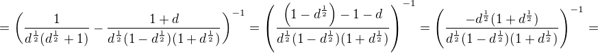 $=\(\frac{1}{d^{\frac 12}(d^{\frac 12}+1)}-\frac{1+d}{d^{\frac 12}(1-d^{\frac 12})(1+d^{\frac 12})}\)^{-1}=\(\frac{\(1-d^{\frac 12}\)-1-d}{d^{\frac 12}(1-d^{\frac 12})(1+d^{\frac 12})}\)^{-1}=\(\frac{-d^{\frac 12}(1+d^{\frac 12})}{d^{\frac 12}(1-d^{\frac 12})(1+d^{\frac 12})}\)^{-1}=$