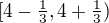 $[4-\tfrac13,4+\tfrac13)$