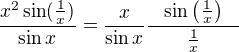 $\frac{x^{2}\sin (\frac{1}{x})}{\sin x}=\frac{x}{\sin{x}}\frac{\sin{\left(\frac{1}{x}\right)}}{\qquad \frac{1}{x}\qquad}$