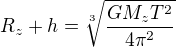 $R_z+h=\sqrt[3]{\frac{GM_zT^2}{4\pi^2}}$