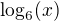 $\log_6(x)$