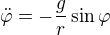 kopírovat do textarea $\ddot\varphi=-\frac gr\sin\varphi$