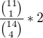 $\frac{{11\choose 1}}{{14\choose 4}}* 2$