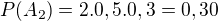$P(A_2) = 2.0,5.0,3=0,30$