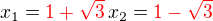 $x_1 = \color{red}1+\sqrt3 \color{black} \, x_2 = \color{red}1-\sqrt3$