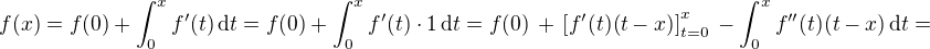$f(x) = f(0) + \int_0^x f'(t)\,\text{d}t = f(0) + \int_0^x f'(t)\cdot 1 \,\text{d}t = f(0) \,+\, \[f'(t)(t-x)\]_{t=0}^x \,-\int_0^x f''(t)(t-x)\,\text{d}t =$