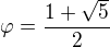 $\varphi=\frac{1+\sqrt{5}}{2}$