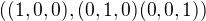 $((1,0,0), (0,1,0) (0,0,1))$