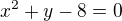 $x^{2}+y-8=0$
