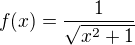 $f(x)= \frac{1}{\sqrt{x^{2}+1}}$
