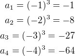 $a_1=(-1)^3=-1\\a_2=(-2)^3=-8\\a_3=(-3)^3=-27\\a_4=(-4)^3=-64$