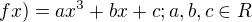 $fx) = ax^3 + bx + c; a, b, c \in R$