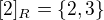 $[2]_{R}=\{2,3\}$