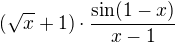 $(\sqrt{x}+1)\cdot\frac{\sin(1-x)}{x-1} $