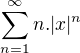 $\sum_{n=1}^{\infty }n.|x|^{n}$