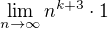$\lim_{n\to\infty }n^{k+3}\cdot 1$