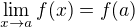 $\lim_{x \to a}f(x)=f(a)$