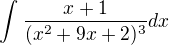 $\int_{}^{}\frac{x+1}{(x^2+9x+2)^3}dx$