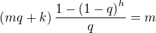 $\(mq+k\)\frac{1-\(1-q\)^h}{q}=m$