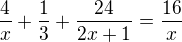 $\frac4x+\frac13+\frac{24}{2x+1}=\frac{16}{x}$