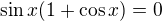 $\sin x (1 + \cos x) = 0$