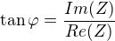 $\tan \varphi = \frac{Im(Z)}{Re(Z)}$