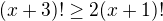 $(x+3)! \geq 2(x+1)!$
