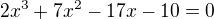 $2x^3+7x^2-17x-10=0$