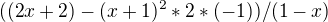$((2x+2)-(x+1)^2*2*(-1))/(1-x)$