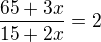 $\frac{65+3x}{15+2x}=2$