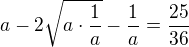 $a-2\sqrt{a\cdot{\frac{1}{a}}}-\frac{1}{a}=\frac{25}{36}$