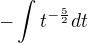 $-\int t^{-\frac52} dt$